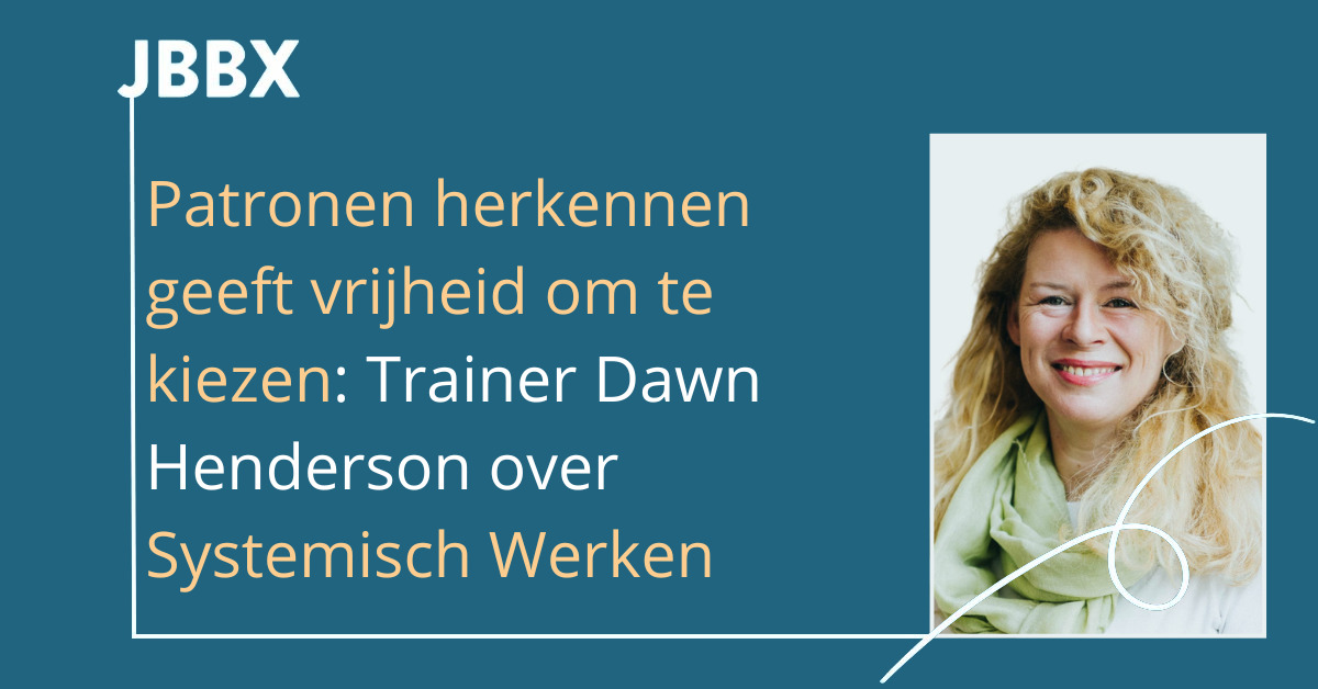 Patronen herkennen geeft vrijheid om te kiezen: Trainer Dawn Henderson over Systemisch Werken
